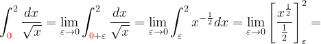 \dpi{120} \int_{{\color{Red} 0}}^{2}\frac{dx}{\sqrt{x}}=\lim_{\varepsilon \rightarrow 0}\int_{{\color{Red} 0}+\varepsilon }^{2}\frac{dx}{\sqrt{x}}=\lim_{\varepsilon \rightarrow 0}\int_{\varepsilon }^{2}x^{-\frac{1}{2}}dx=\lim_{\varepsilon \rightarrow 0}\left [\frac{x^{\frac{1}{2}}}{\frac{1}{2}} \right ]_{\varepsilon }^{2}=